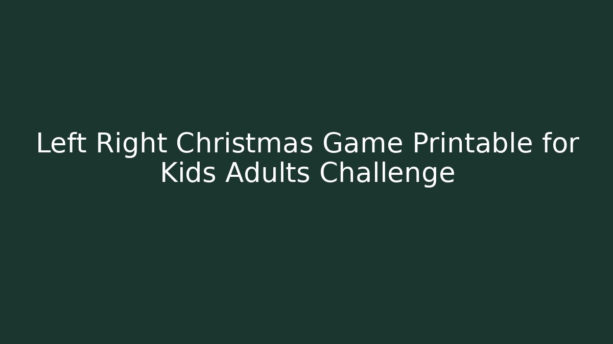 Left Right Christmas Game Printable for Kids Adults Challenge