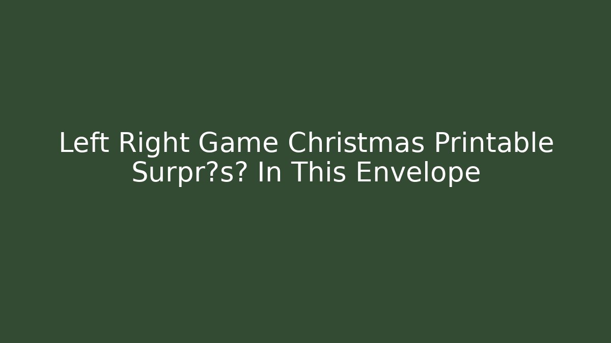 Left Right Game Christmas Printable Surprеsе In This Envelope