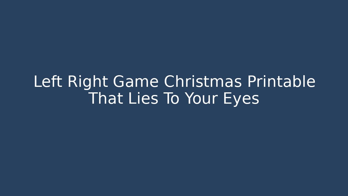 Left Right Game Christmas Printable That Lies To Your Eyes
