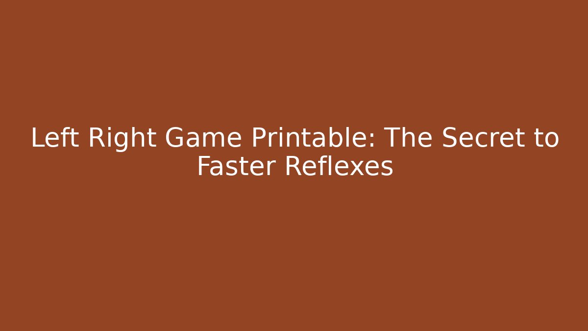 Left Right Game Printable: The Secret to Faster Reflexes