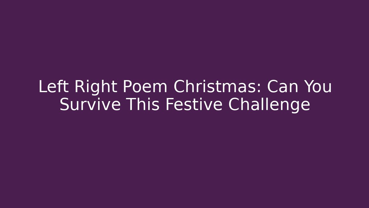 Left Right Poem Christmas: Can You Survive This Festive Challenge