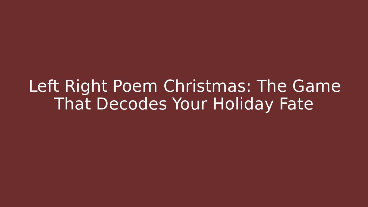 Left Right Poem Christmas: The Game That Decodes Your Holiday Fate