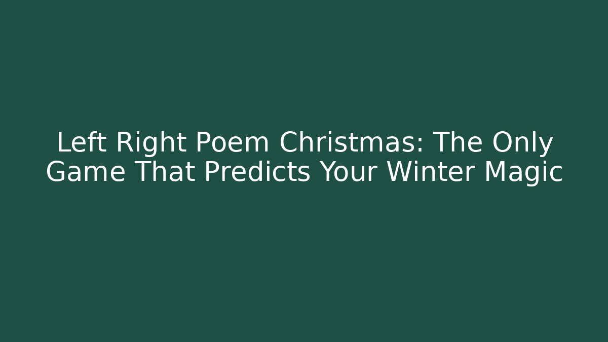 Left Right Poem Christmas: The Only Game That Predicts Your Winter Magic