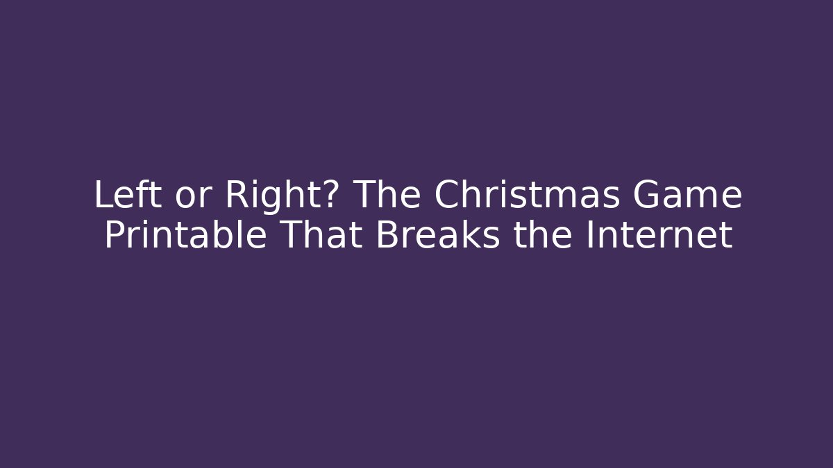 Left or Right? The Christmas Game Printable That Breaks the Internet