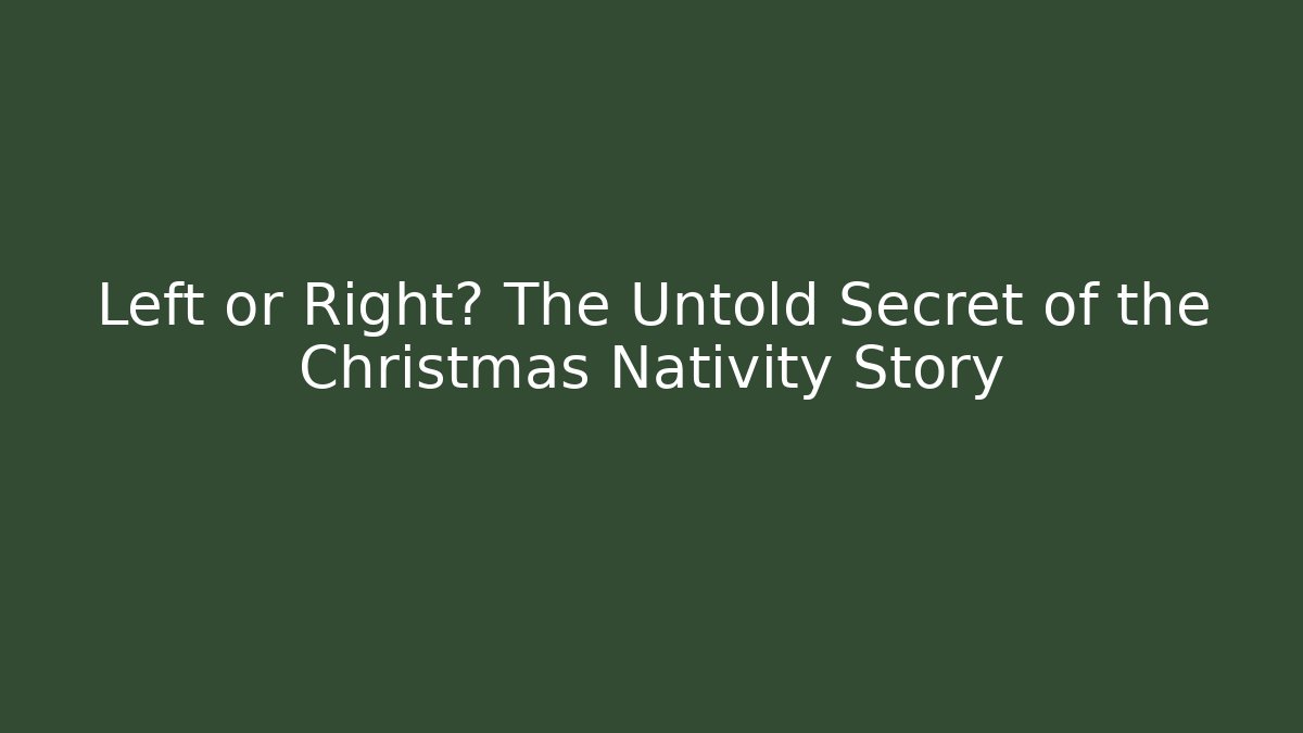 Left or Right? The Untold Secret of the Christmas Nativity Story