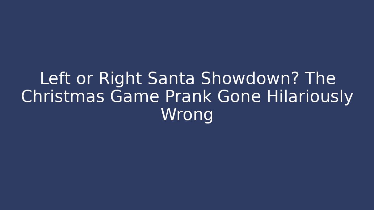 Left or Right Santa Showdown? The Christmas Game Prank Gone Hilariously Wrong