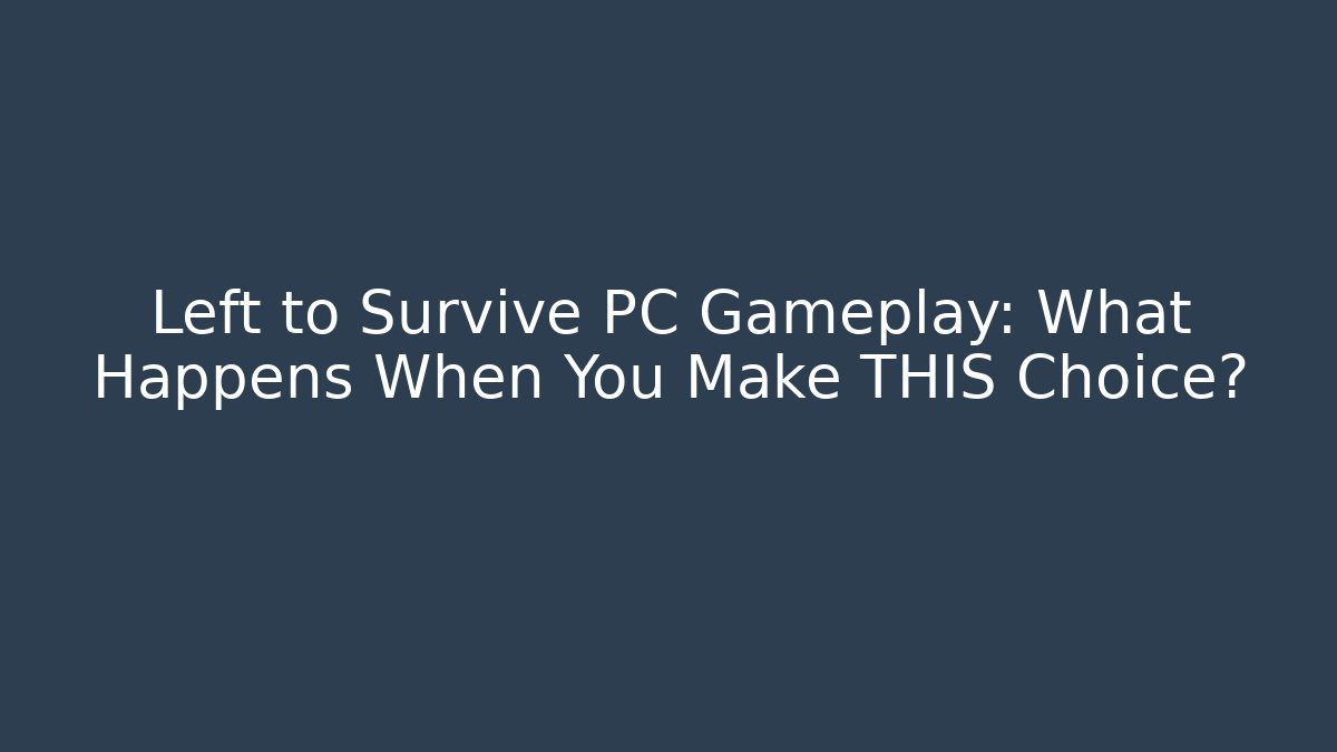 Left to Survive PC Gameplay: What Happens When You Make THIS Choice?