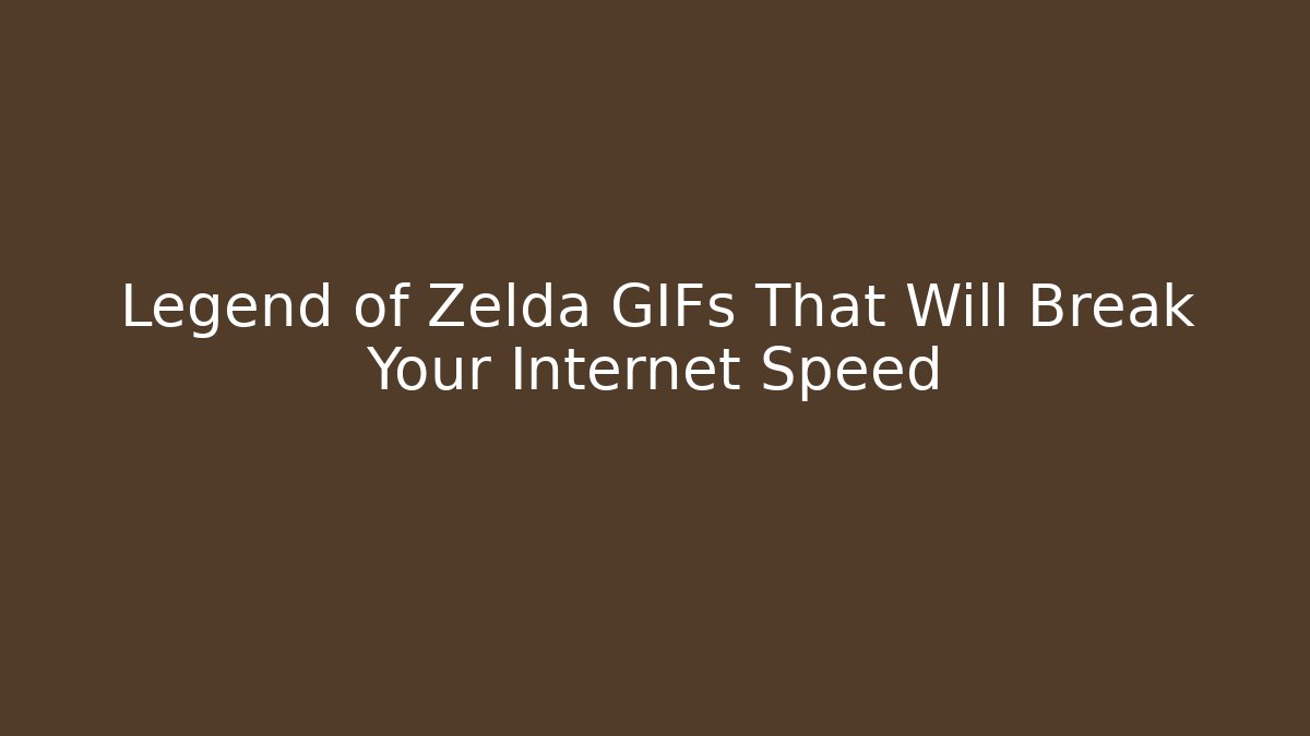 Legend of Zelda GIFs That Will Break Your Internet Speed - Método de Aprovação