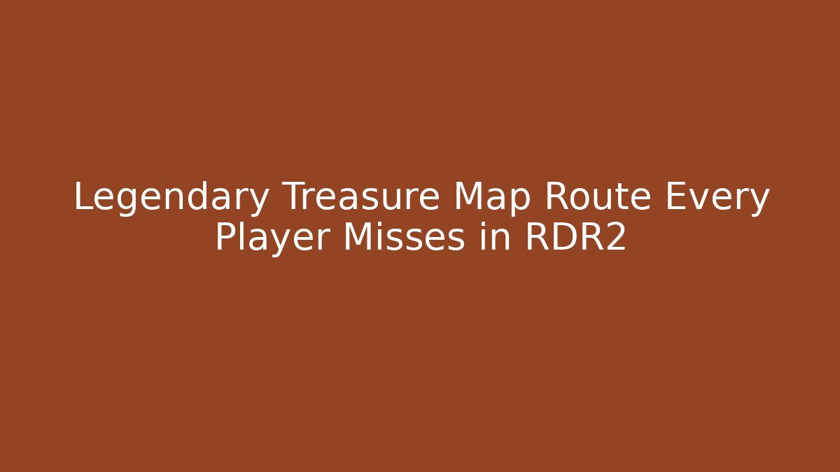 Legendary Treasure Map Route Every Player Misses in RDR2