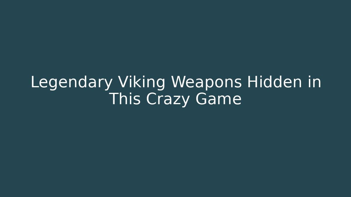 Legendary Viking Weapons Hidden in This Crazy Game