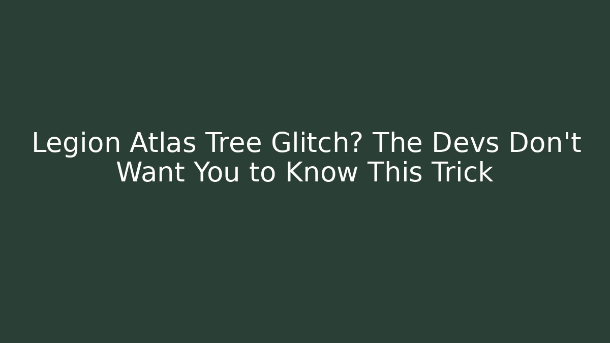 Legion Atlas Tree Glitch? The Devs Don't Want You to Know This Trick - Método de Aprovação