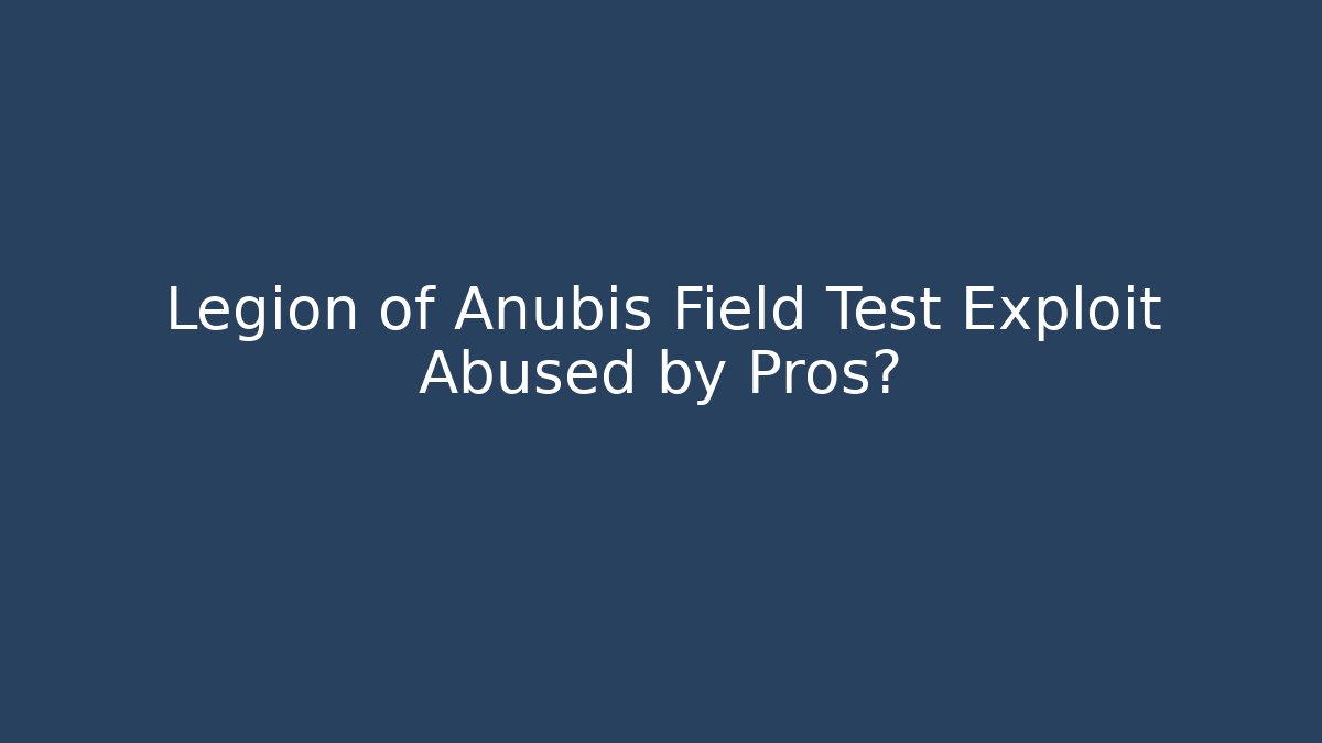 Legion of Anubis Field Test Exploit Abused by Pros? - Método de Aprovação