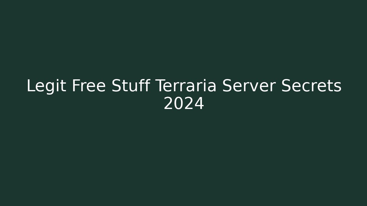 Legit Free Stuff Terraria Server Secrets 2024