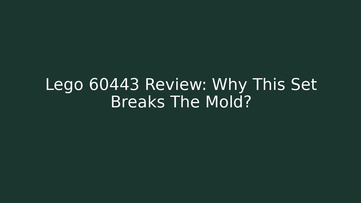 Lego 60443 Review: Why This Set Breaks The Mold?