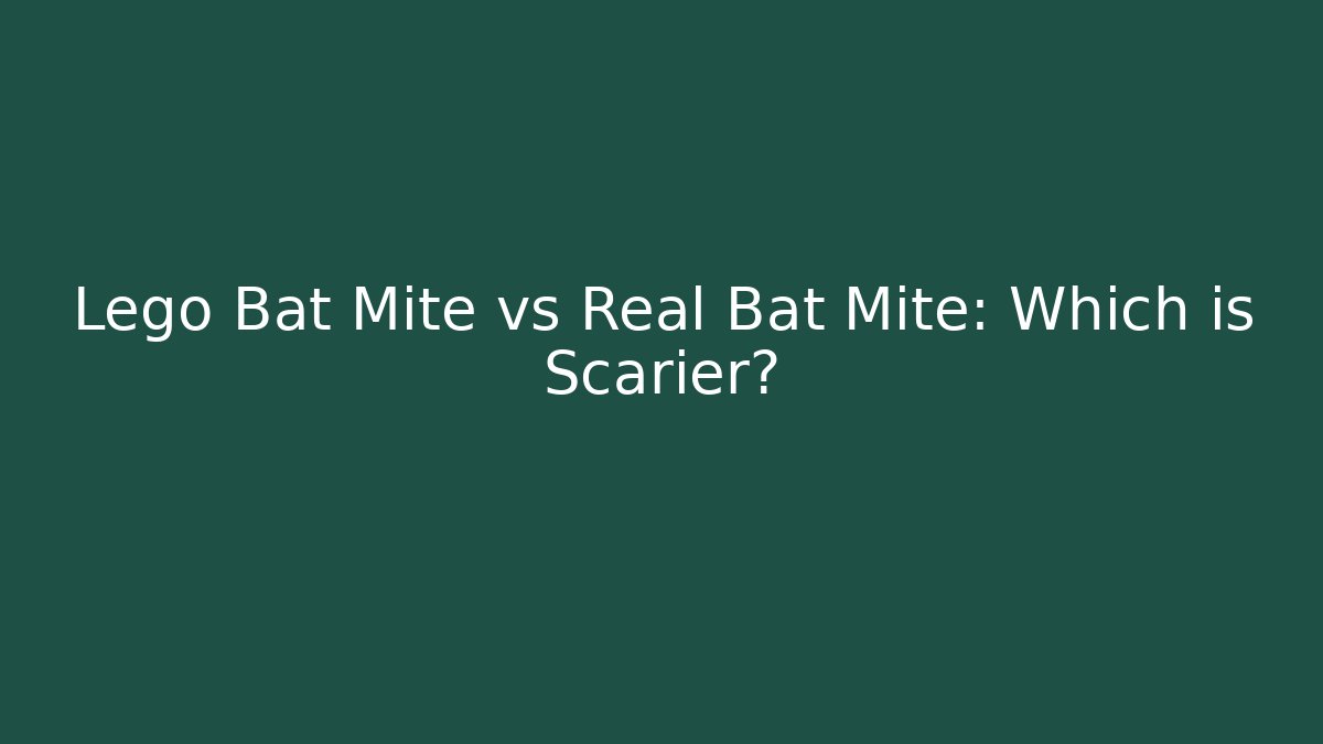 Lego Bat Mite vs Real Bat Mite: Which is Scarier?
