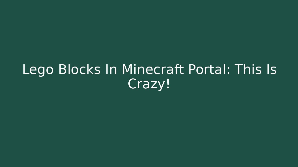 Lego Blocks In Minecraft Portal: This Is Crazy!