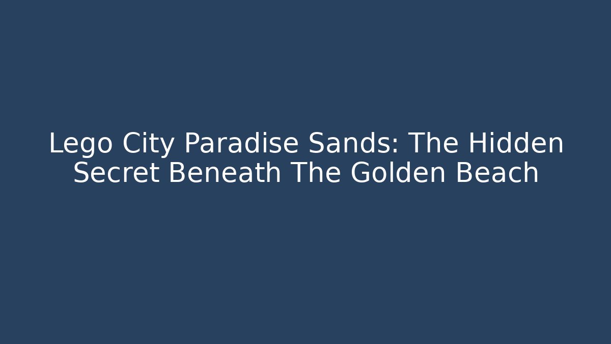 Lego City Paradise Sands: The Hidden Secret Beneath The Golden Beach
