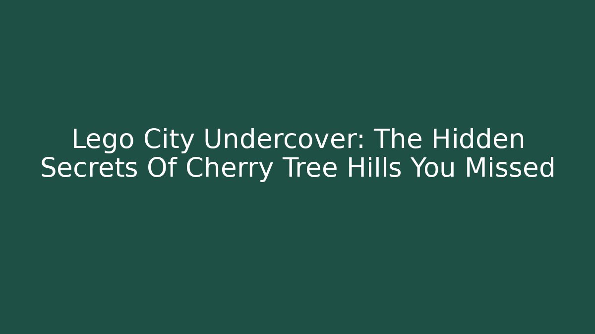 Lego City Undercover: The Hidden Secrets Of Cherry Tree Hills You Missed