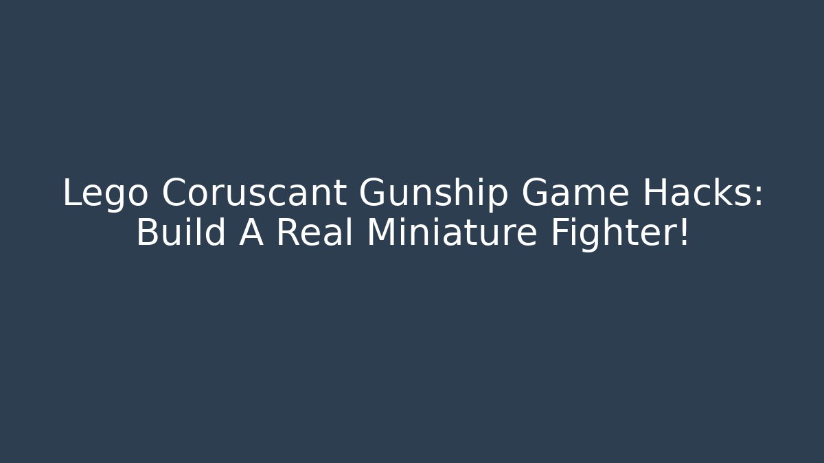Lego Coruscant Gunship Game Hacks: Build A Real Miniature Fighter!
