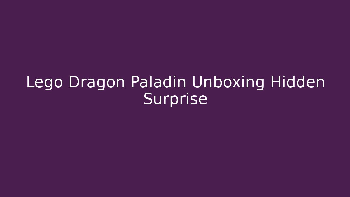 Lego Dragon Paladin Unboxing Hidden Surprise - Método de Aprovação
