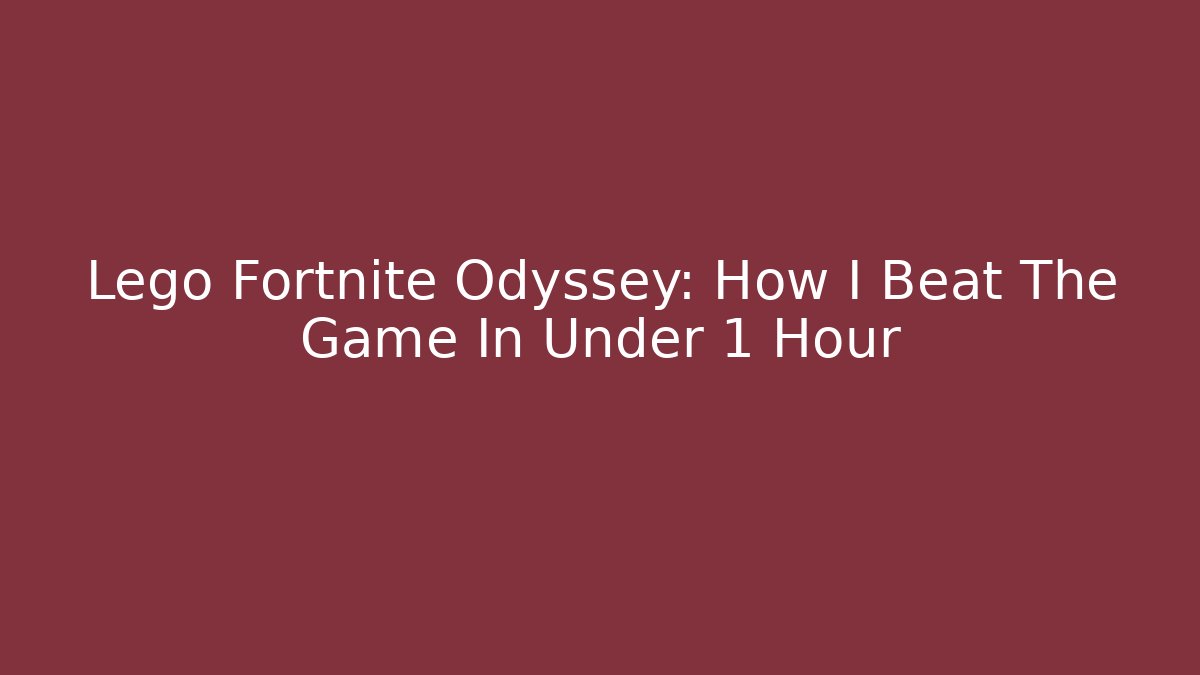 Lego Fortnite Odyssey: How I Beat The Game In Under 1 Hour