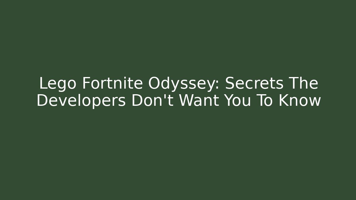 Lego Fortnite Odyssey: Secrets The Developers Don't Want You To Know