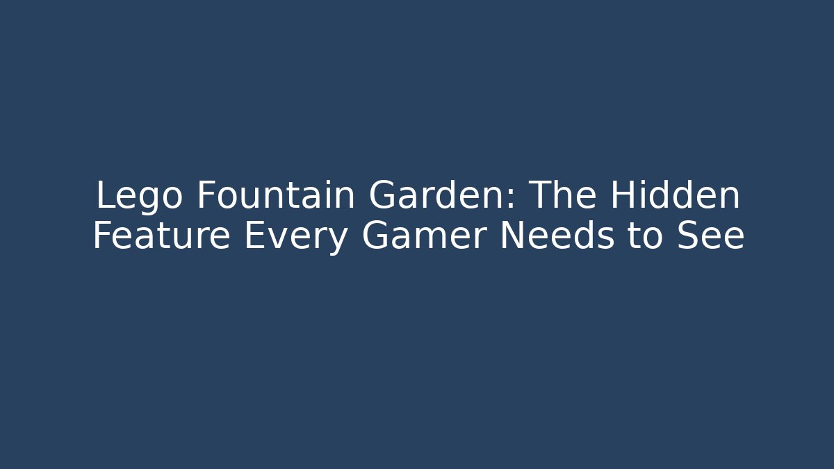 Lego Fountain Garden: The Hidden Feature Every Gamer Needs to See - Método de Aprovação