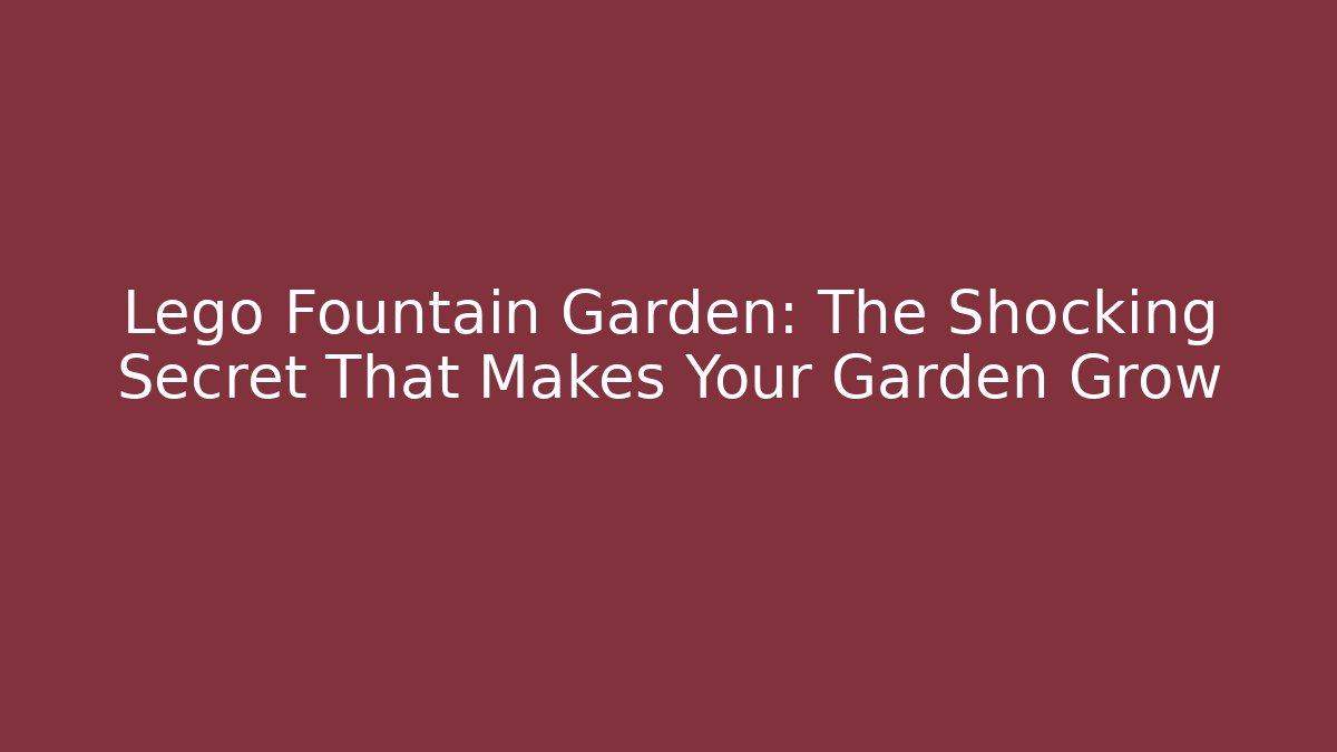 Lego Fountain Garden: The Shocking Secret That Makes Your Garden Grow