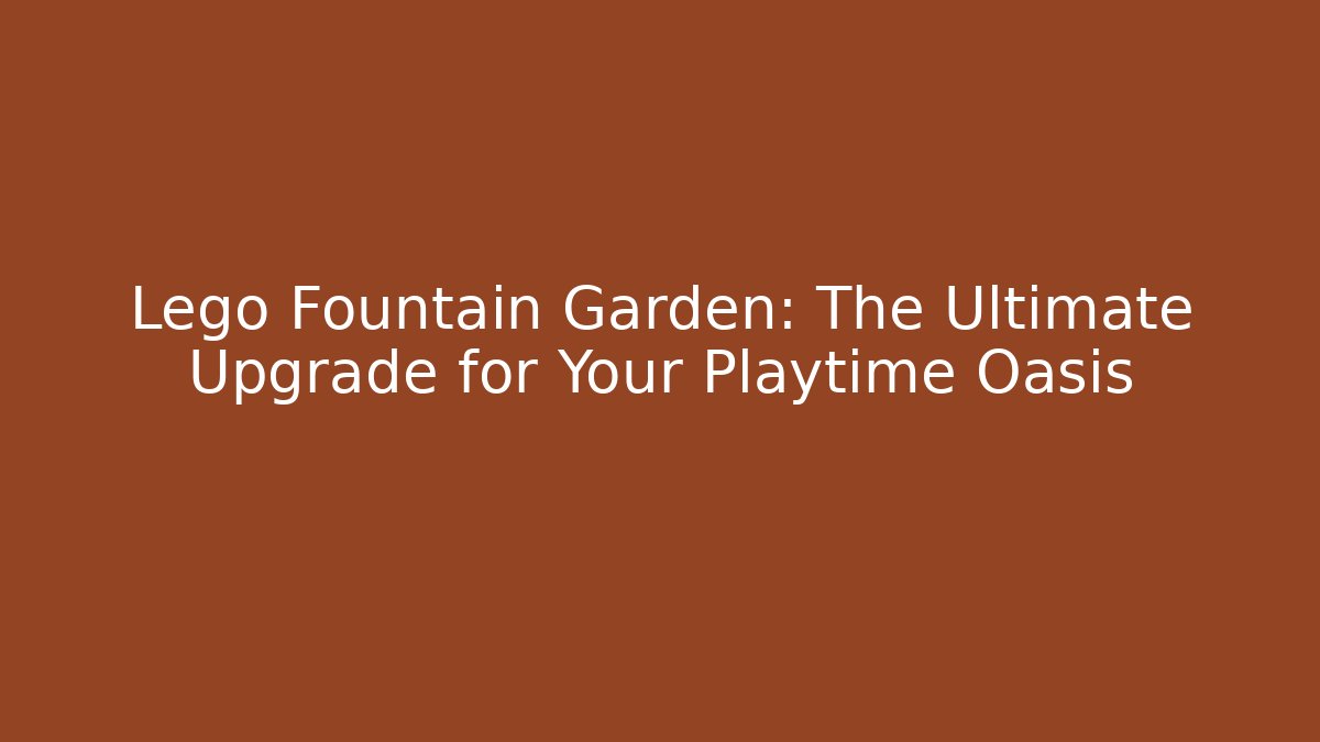 Lego Fountain Garden: The Ultimate Upgrade for Your Playtime Oasis