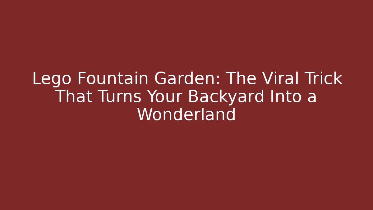 Lego Fountain Garden: The Viral Trick That Turns Your Backyard Into a Wonderland