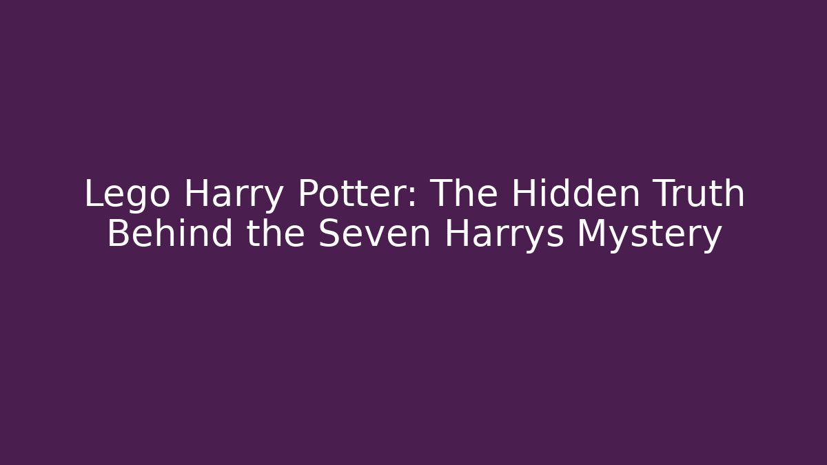 Lego Harry Potter: The Hidden Truth Behind the Seven Harrys Mystery - Método de Aprovação