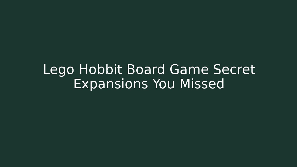 Lego Hobbit Board Game Secret Expansions You Missed