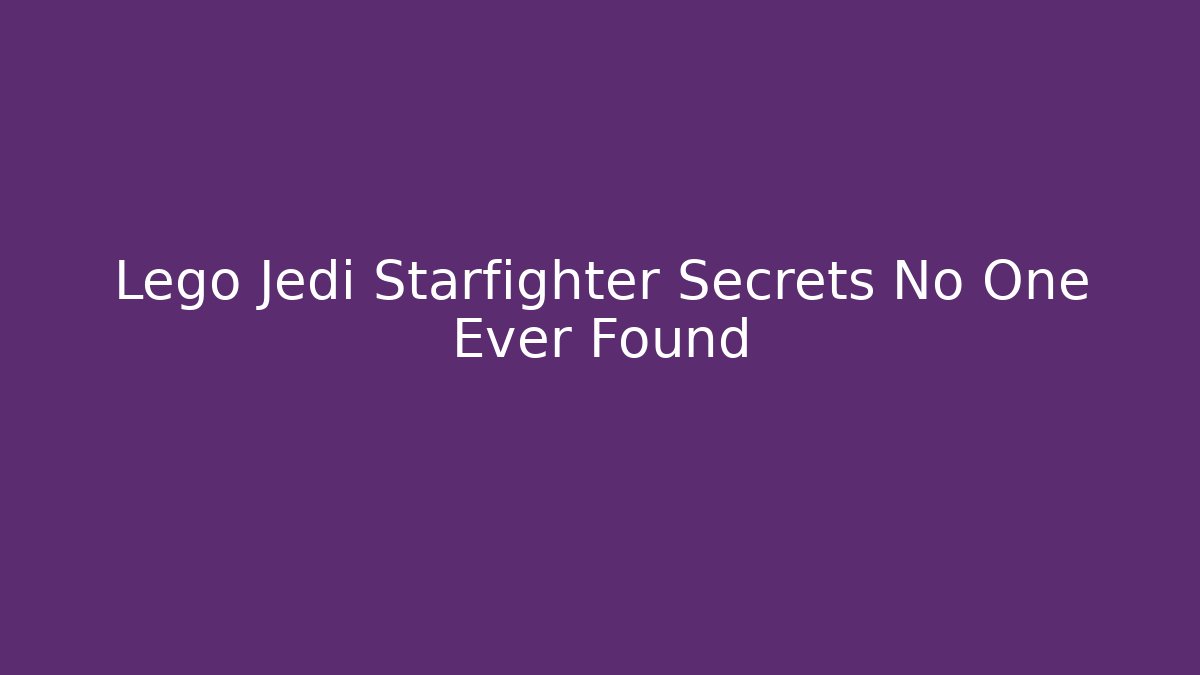 Lego Jedi Starfighter Secrets No One Ever Found - Método de Aprovação