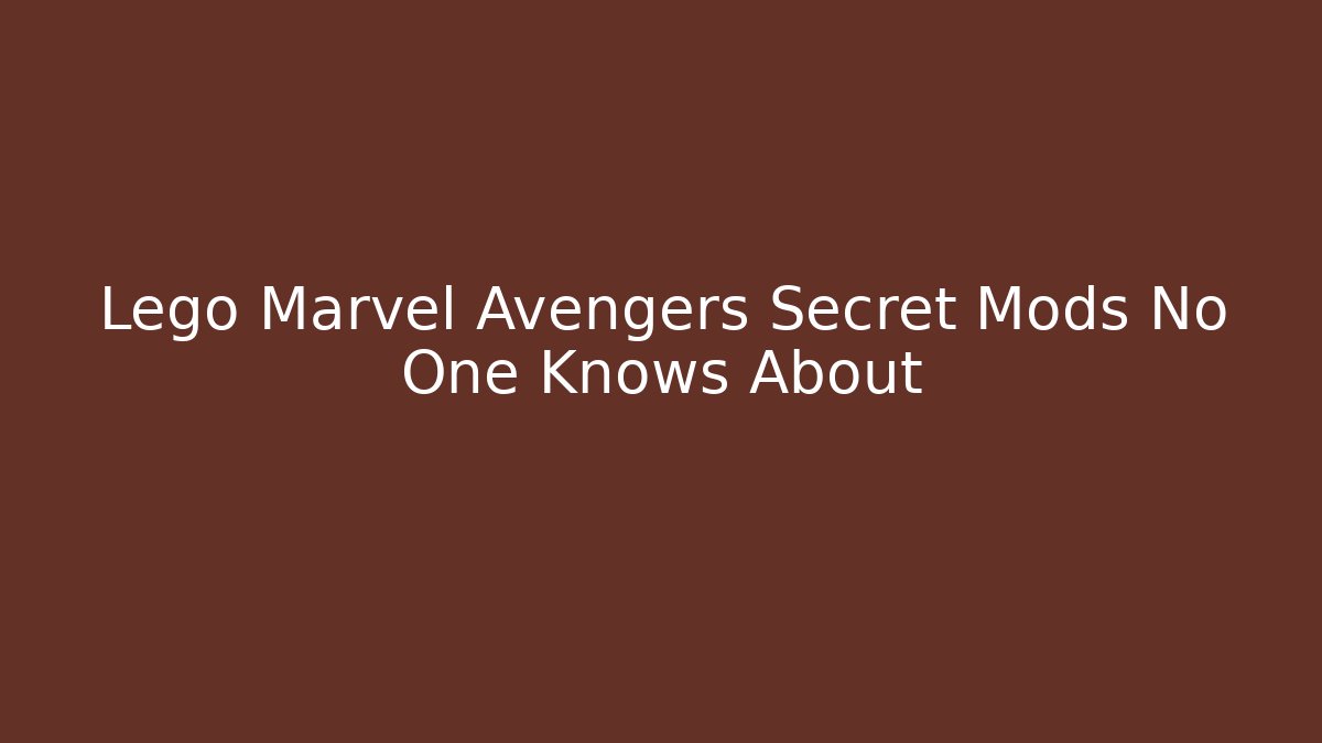 Lego Marvel Avengers Secret Mods No One Knows About