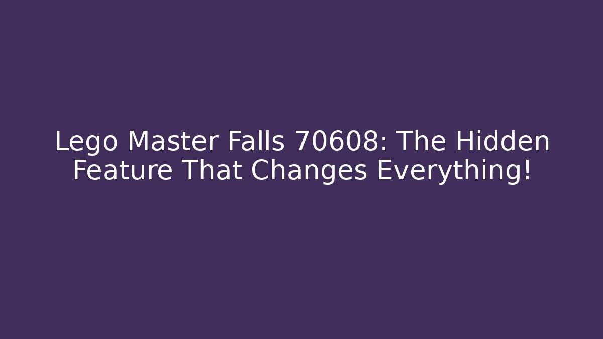 Lego Master Falls 70608: The Hidden Feature That Changes Everything!