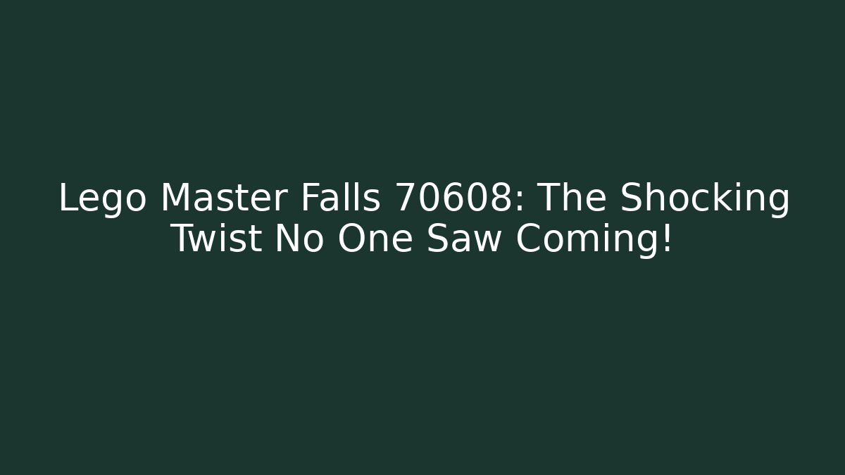 Lego Master Falls 70608: The Shocking Twist No One Saw Coming!