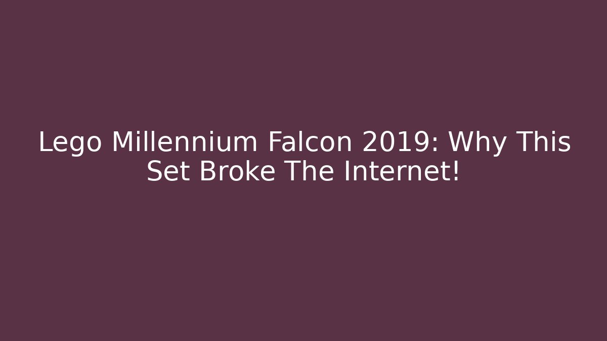 Lego Millennium Falcon 2019: Why This Set Broke The Internet!