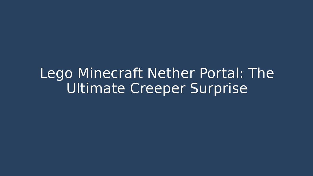 Lego Minecraft Nether Portal: The Ultimate Creeper Surprise