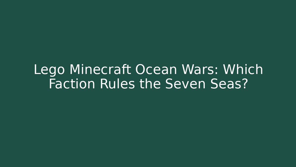 Lego Minecraft Ocean Wars: Which Faction Rules the Seven Seas?
