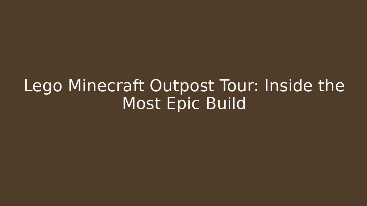 Lego Minecraft Outpost Tour: Inside the Most Epic Build