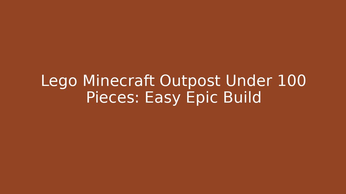 Lego Minecraft Outpost Under 100 Pieces: Easy Epic Build - Método de Aprovação