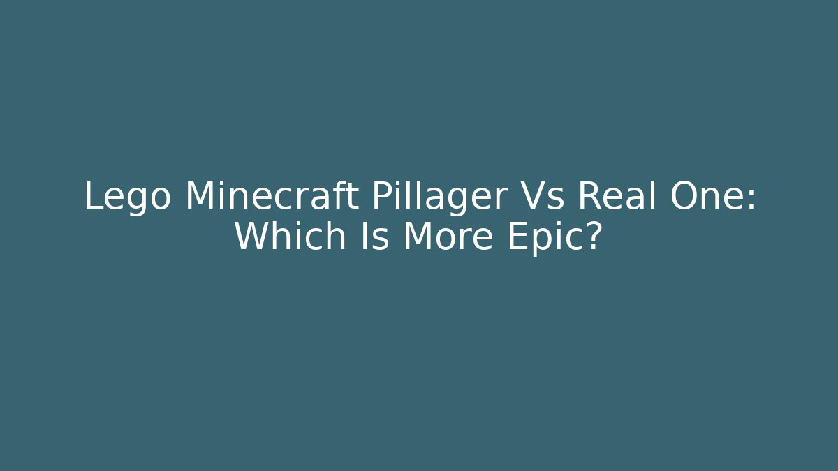Lego Minecraft Pillager Vs Real One: Which Is More Epic?
