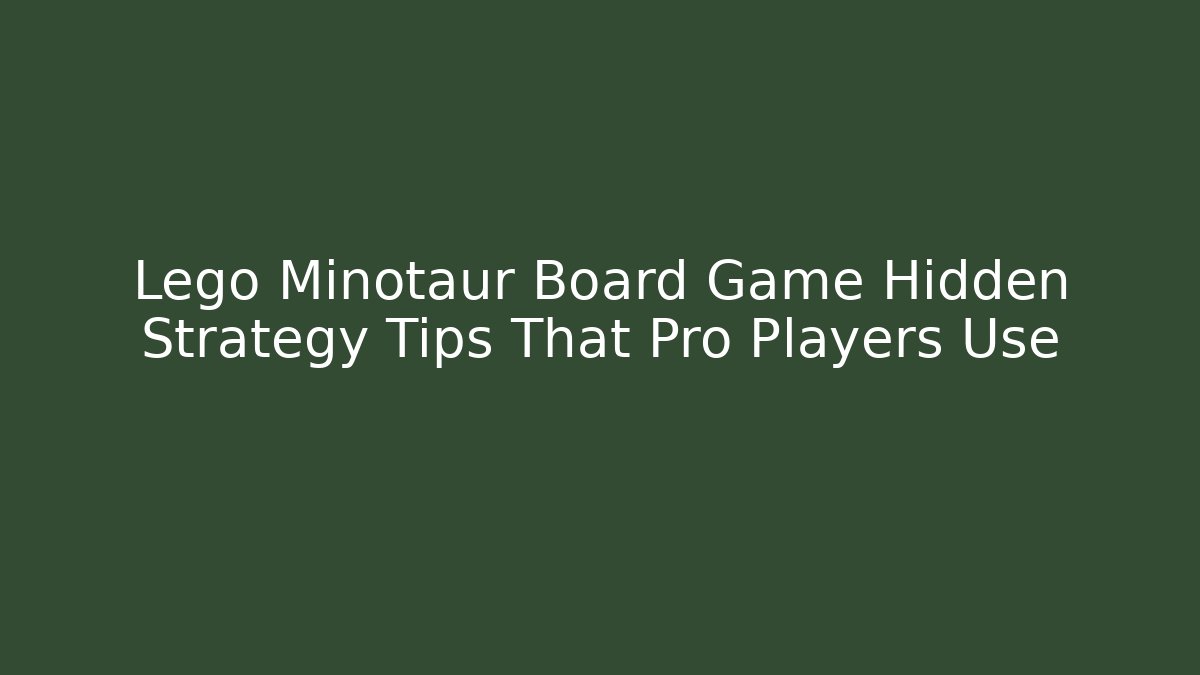 Lego Minotaur Board Game Hidden Strategy Tips That Pro Players Use