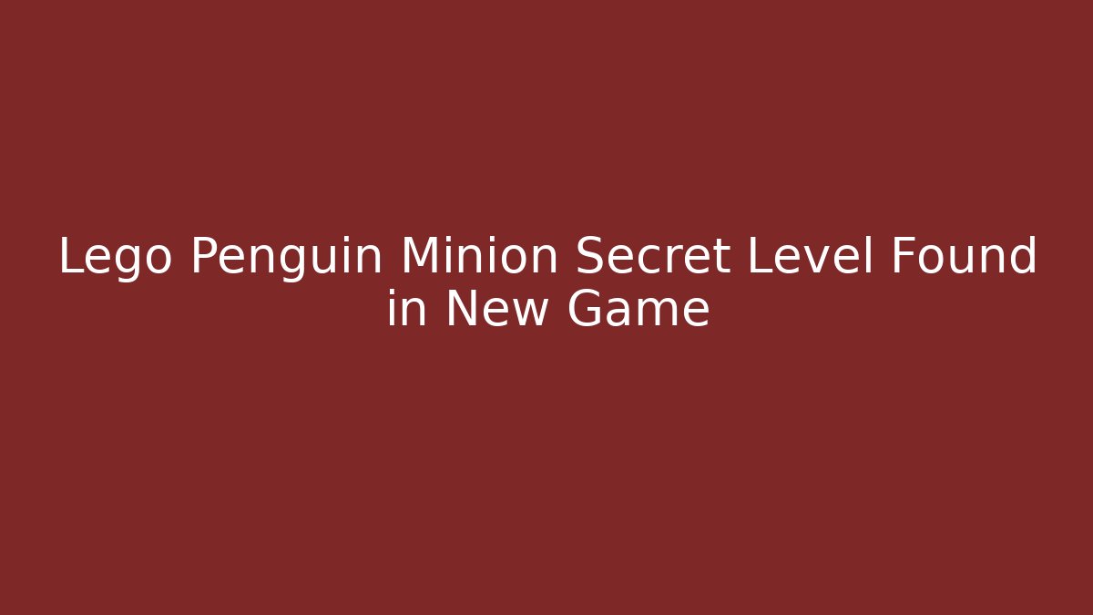 Lego Penguin Minion Secret Level Found in New Game