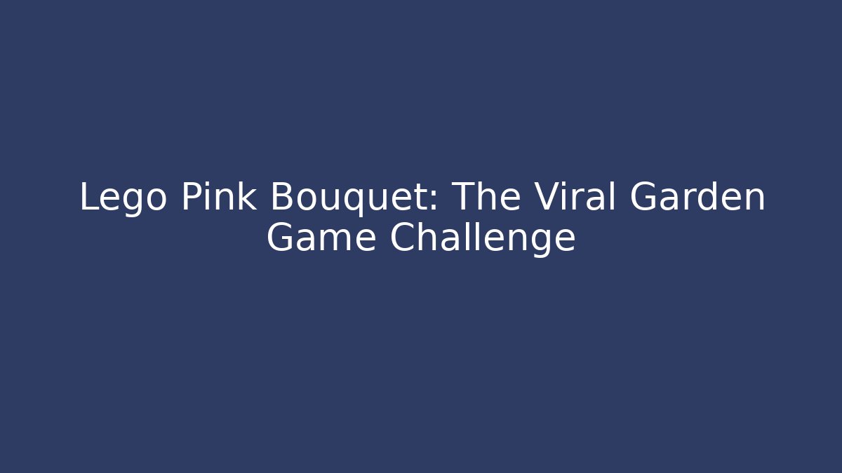 Lego Pink Bouquet: The Viral Garden Game Challenge - Método de Aprovação