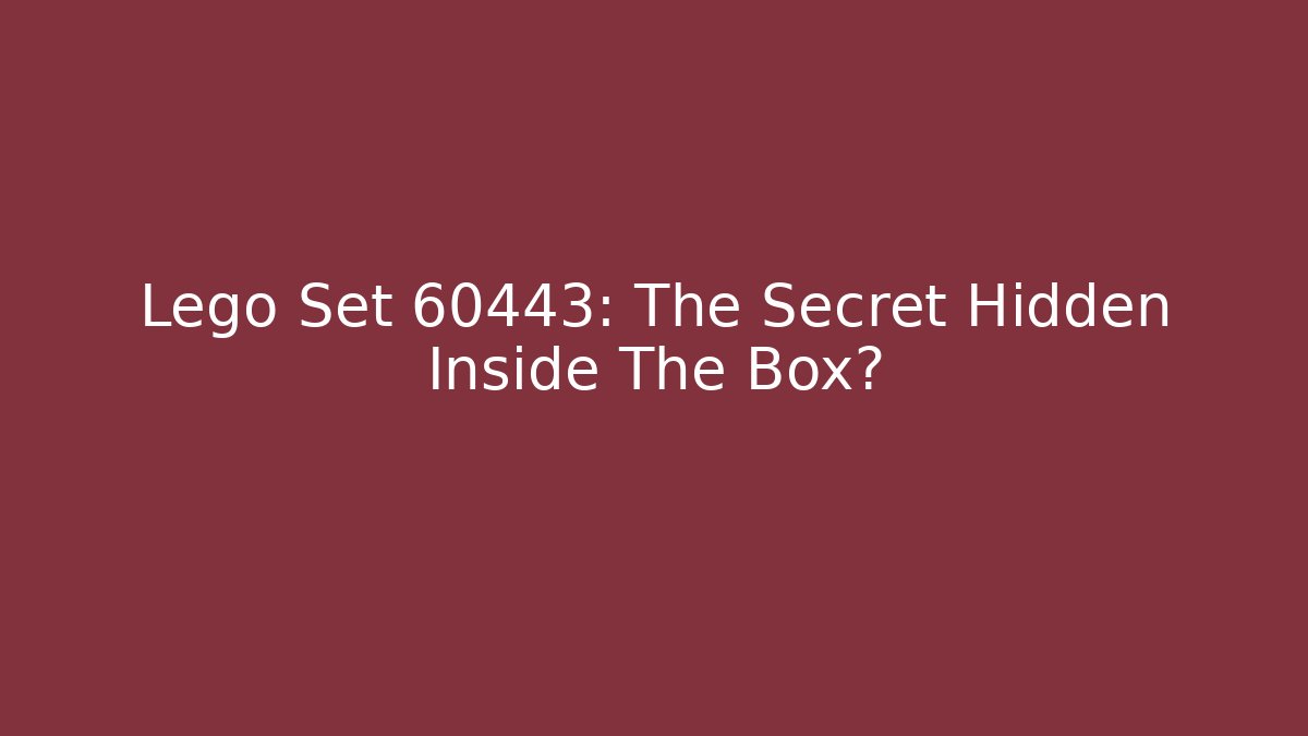 Lego Set 60443: The Secret Hidden Inside The Box?