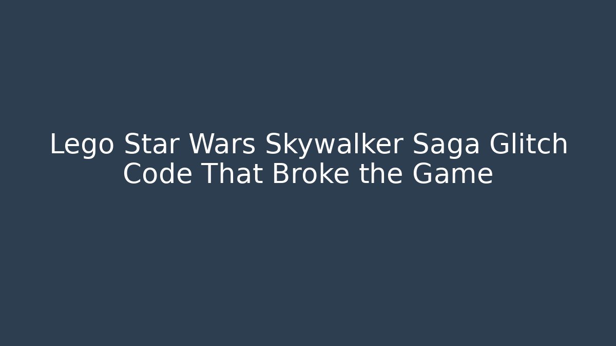 Lego Star Wars Skywalker Saga Glitch Code That Broke the Game