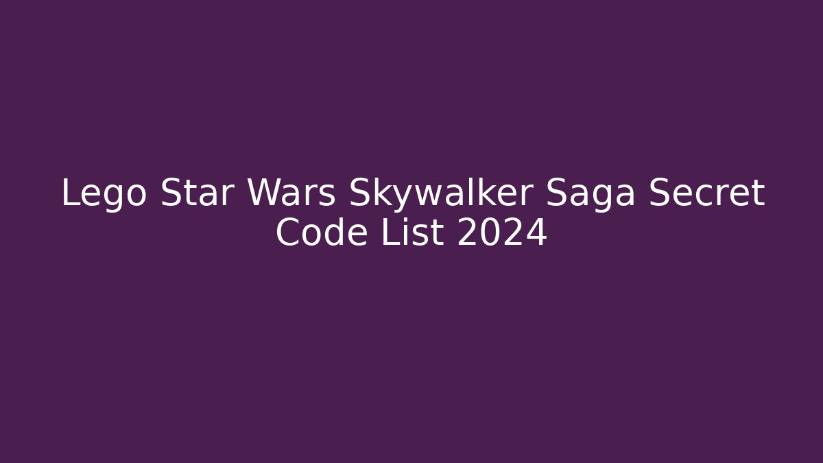Lego Star Wars Skywalker Saga Secret Code List 2024
