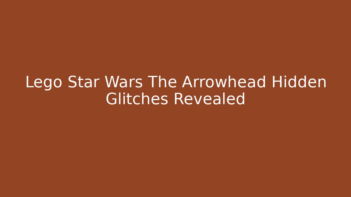 Lego Star Wars The Arrowhead Hidden Glitches Revealed