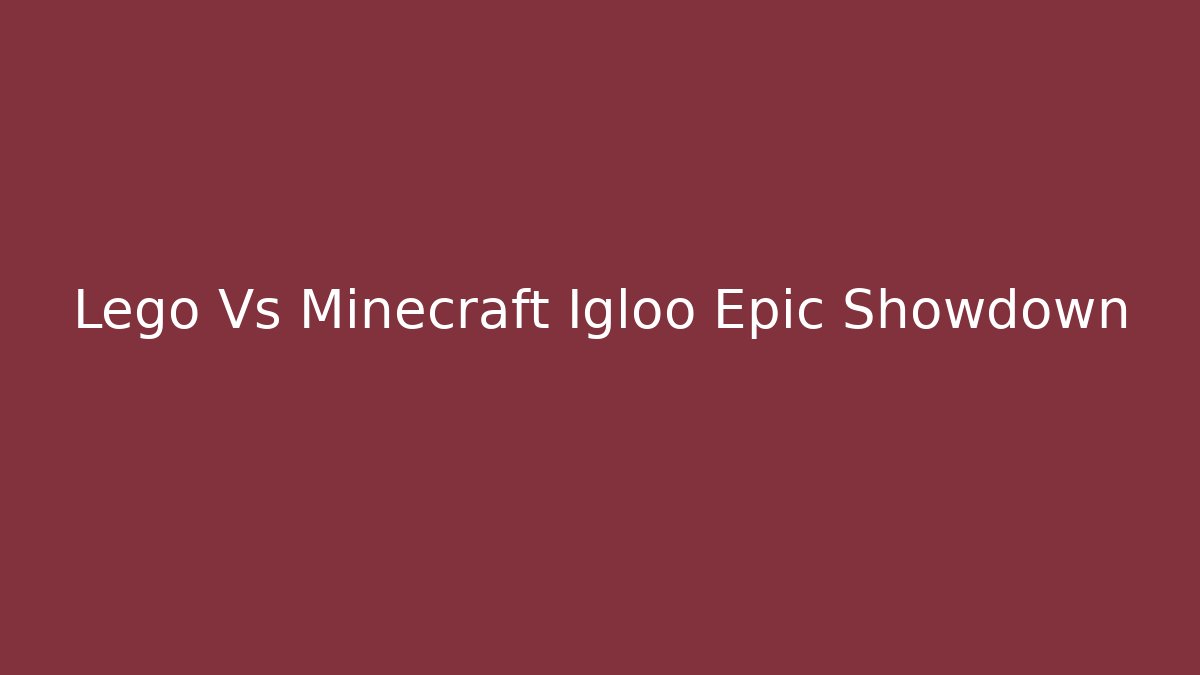 Lego Vs Minecraft Igloo Epic Showdown - Método de Aprovação